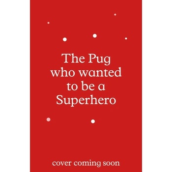 The Pug who wanted to be a Superhero - Bella Swift