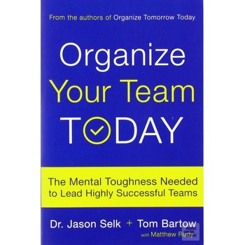 Organize Your Team Today Matthew Rudy, Jason Selk, Tom Bartow
