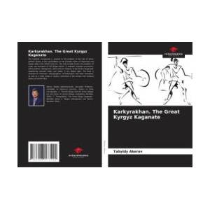 Karkyrakhan. The Great Kyrgyz Kaganate | Tabyldy Akerov (ISBN: 9786208577292)