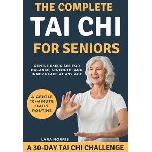 The Complete Tai Chi For Seniors | Lara Norris (2025)