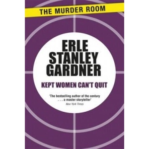 Kept Women Can't Quit | Erle Stanley Gardner (ISBN: 9781471909108)