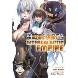 I'm the Heroic Knight of an Intergalactic Empire! (Light Novel) Vol. 2 (ISBN: 9798891605220)