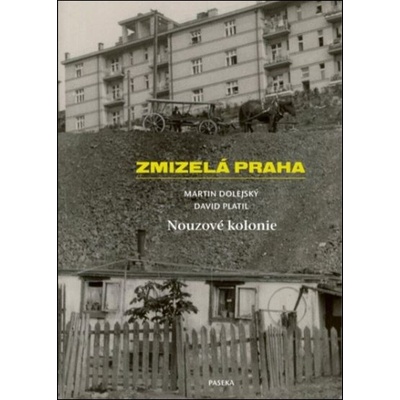 Zmizelá Praha-Nouzové kolonie - Martin Dolejský