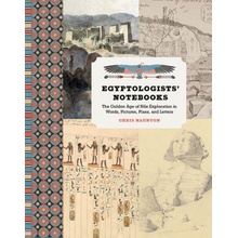 Egyptologists Notebooks: The Golden Age of Nile Exploration in Words, Pictures, Plans, and Letters Naunton Chris