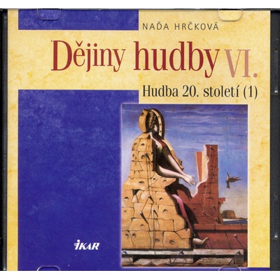 Dějiny hudby VI. - Hudba 20. století - 1 - + CD - Naďa Hrčková