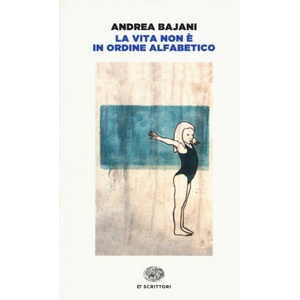 La Vita non ? in ordine alfabe | Andrea Bajani (ISBN: 9788806226176)