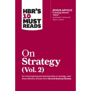 HBR's 10 Must Reads on Strategy, Vol. 2 (with bonus article "Creating Shared Value" By Michael E. Porter and Mark R. Kramer) | Harvard Business Review (ISBN: 9781633699168)