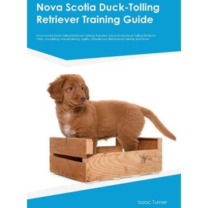 Nova Scotia Duck-Tolling Retriever Training Guide Nova Scotia Duck-Tolling Retriever Training Includes (ISBN: 9781395861575)