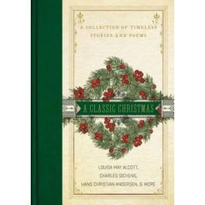 Classic Christmas | Charles Dickens, Louisa May Alcott, L M Montgomery (ISBN: 9780785232223)