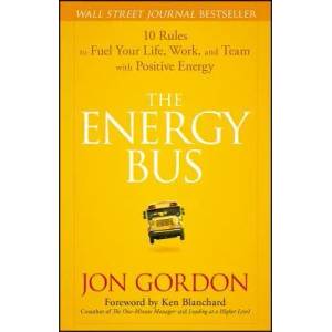Energy Bus - 10 Rules to Fuel Your Life, Work and Team with Positive Energy | J. Gordon (ISBN: 9780470100288)
