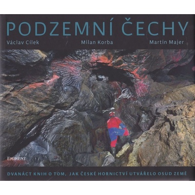 Podzemní Čechy - Martin Majer, Milan Korba, Václav Cílek