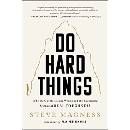 Do Hard Things: Why We Get Resilience Wrong and the Surprising Science of Real Toughness Magness Steve