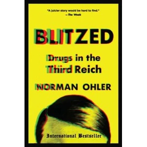 Blitzed: Drugs in the Third Reich | Norman Ohler, Shaun Whiteside (ISBN: 9781328915344)