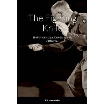 The Fighting Knife: The Fairbairn O.S.S. Knife System My Perspective Humphries BillPaperback