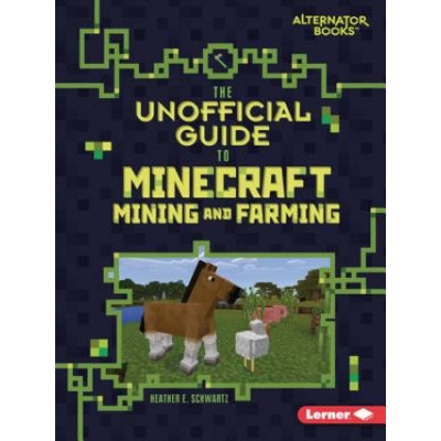 The Unofficial Guide to Minecraft Mining and Farming Schwartz Heather E.Paperback