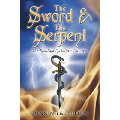 The Sword & the Serpent: The Two-Fold Qabalistic Universe | Melita Denning, Osborne Phillips