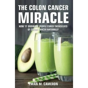 Colon Cancer Miracle | Ewan M Cameron (ISBN: 9781785550690)
