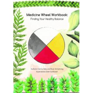Medicine Wheel Workbook: Finding Your Healthy Balance | Carrie Armstrong, Eden Sunflower (ISBN: 9781989122778)