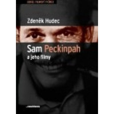 Sam Peckinpah a jeho filmy - Zdeněk Hudec