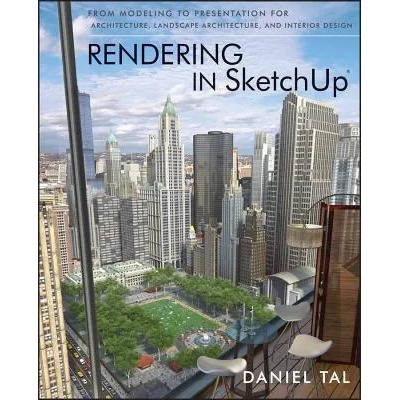 Rendering in SketchUp - From Modeling to Presentation for Architecture, Landscape Architecture and Interior Design | Daniel Tal
