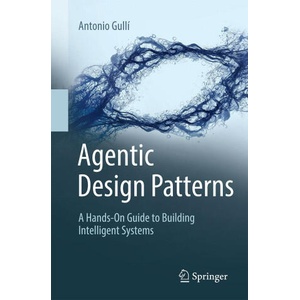 Agentic Design Patterns | Gullí, Antonio (2025)