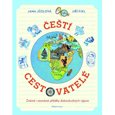 Čeští cestovatelé - Známé i neznámé příběhy dobrodružných výprav - Jůzlová Jana