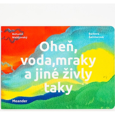 Oheň voda mraky a jiné živly taky - Bohumil Matějovský