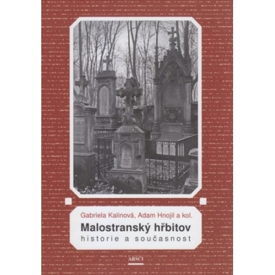 Malostranský hřbitov.Historie a současnost – Kalinová Gabriela, Hnojil adam a kol.