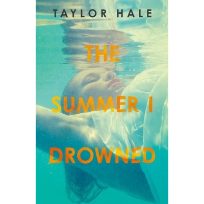 The Summer I Drowned - Taylor Hale