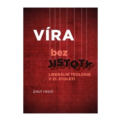 Víra bez jistoty. Liberální teologie v 21. století - Paul Rasor - Unitaria