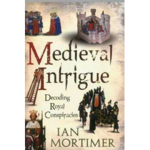Medieval Intrigue | Ian Mortimer (2012)