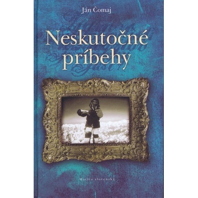 Neskutočné príbehy - Ján Čomaj
