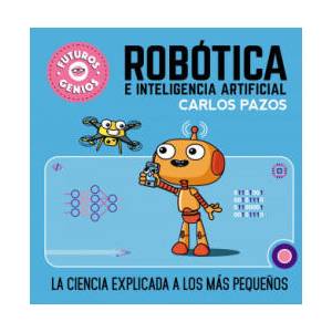 Robótica E Inteligencia Artificial: La Ciencia Explicada a Los Más Peque? os / Ro Botics for Smart Kids | Pazos, Carlos (ISBN: 9788448856526)