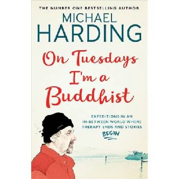 On Tuesdays I'm a Buddhist - Expeditions in an in-between world where therapy ends and stories begin Harding MichaelPaperback