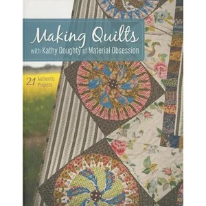 Making Quilts with Kathy Doughty of Material Obsession | Kathy Doughty, Elisabeth Fuchs, Jim Doughty (2013)