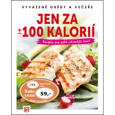 Jen za +/- 100 kalorií - Vyvážené obědy a večeře
