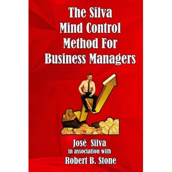 Silva Mind Control Method for Business Managers | Stone Robert B. Stone, Silva Jose Silva