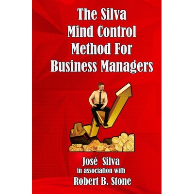 Silva Mind Control Method for Business Managers | Stone Robert B. Stone, Silva Jose Silva