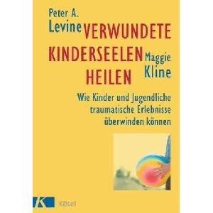 Verwundete Kinderseelen heilen | Peter A. Levine, Maggie Kline (ISBN: 9783466306848)