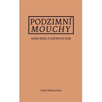 Podzimní mouchy aneb Žena z dávných dob, 1. vydání - Irene Némirovsky