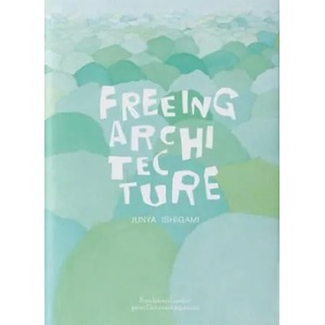 Freeing Architecture | Junya Ishigami (ISBN: 9782869251380)