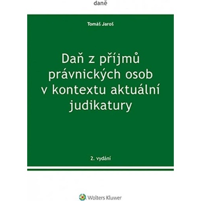 Daň z příjmů právnických osob v kontextu aktuální judikatury - Jaroš Tomáš, Brožovaná