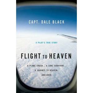 Flight to Heaven - A Plane Crash. . . A Lone Survivor. . . A Journey to Heaven--and Back (ISBN: 9780764207945)