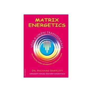 Matrix Energetics - Věda a umění transformace