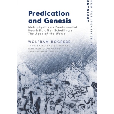Predication and Genesis - Hogrebe, Wolfram (Emeritus Professor of Theoretical Philosophy, University of Bonn)
