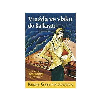 Vražda ve vlaku do Ballaratu - Slečna Fisherová vyšetřuje - Kerry Greenwood