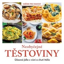 Neobyčejné těstoviny - Úžasná jídla s vůní a chutí Itálie