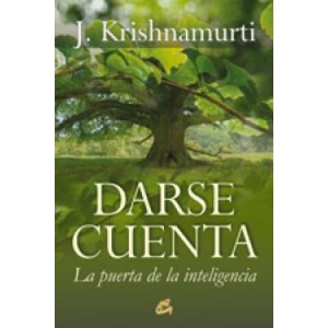DARSE CUENTA LA PUERTA DE LA INTELIGENCIA | JIDDU KRISHNAMURTI (ISBN: 9788484453222)
