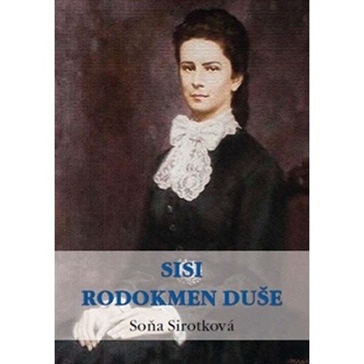 Sisi. Rodokmen duše - Soňa Sirotková