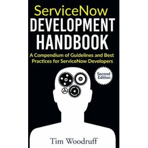 ServiceNow Development Handbook - Second Edition | Tim Woodruff (ISBN: 9781983092138)
